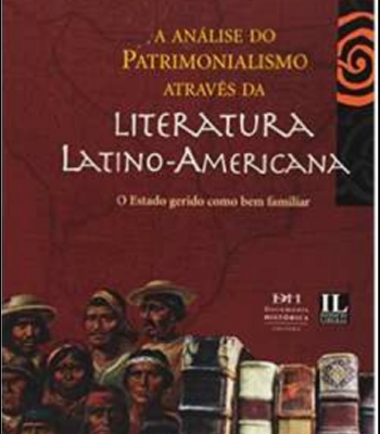 A análise do Patrimonialismo através da literatura latino-americana - O Estado gerido como bem familiar