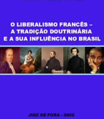 O LIBERALISMO FRANCÊS - A TRADIÇÃO DOUTRINÁRIA E A SUA INFLUÊNCIA NO BRASIL